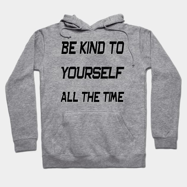 be kind to yourself all the time Hoodie by MBRK-Store